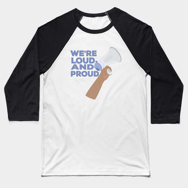 We're Loud and Proud Baseball T-Shirt by DiegoCarvalho